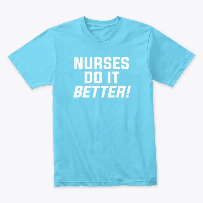 NURSES DO IT BETTER!