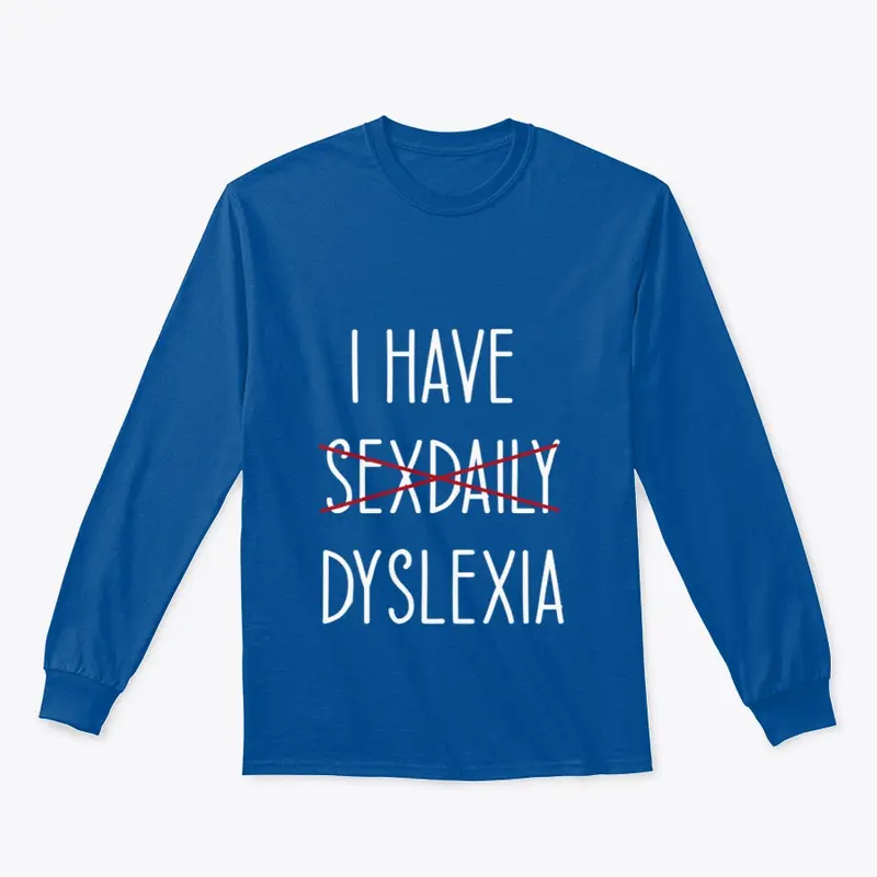 I HAVE DYSLEXIA