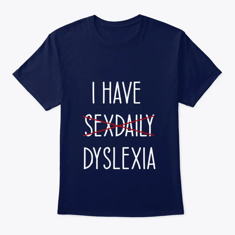 I HAVE DYSLEXIA