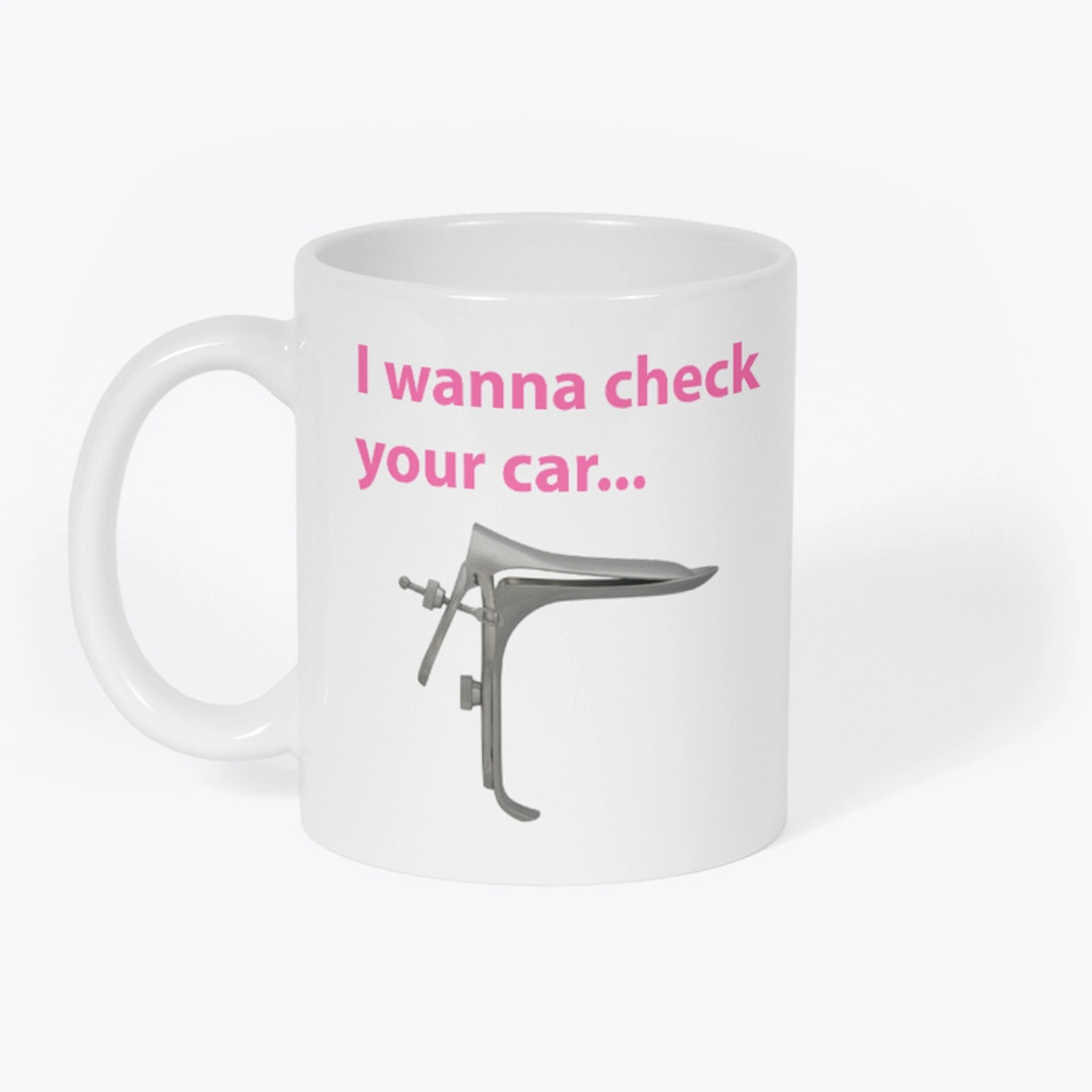 I wanna check your car...