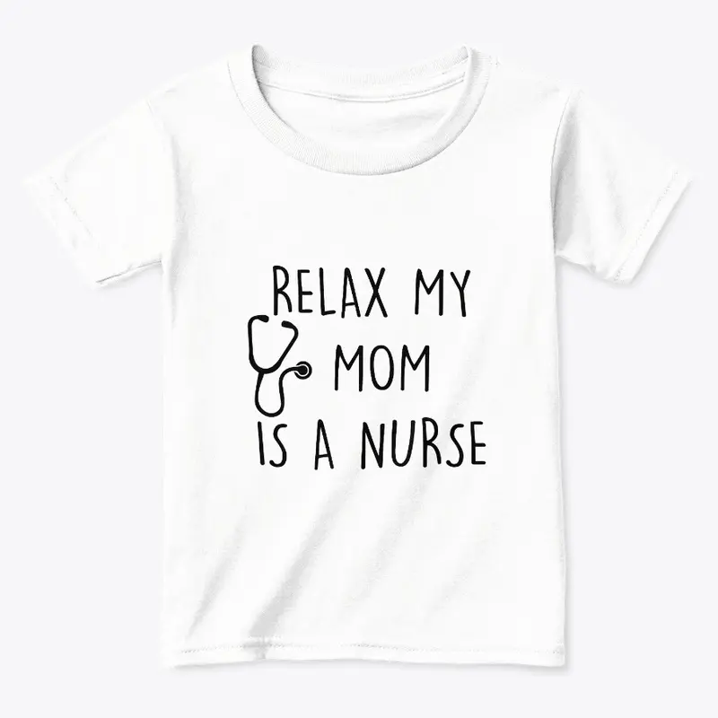 RELAX MY MOM IS A NURSE