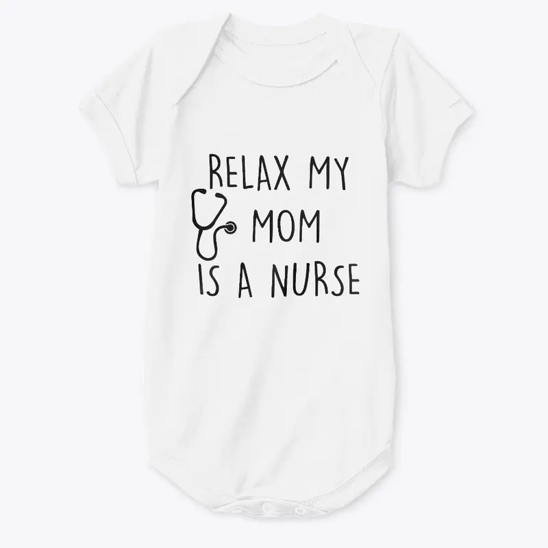 RELAX MY MOM IS A NURSE