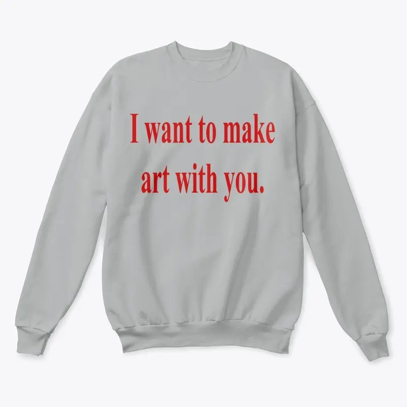 I want to make art with you