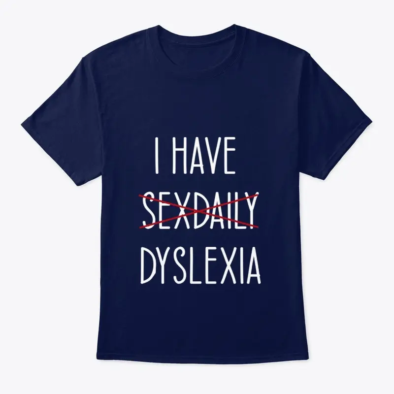 I HAVE DYSLEXIA